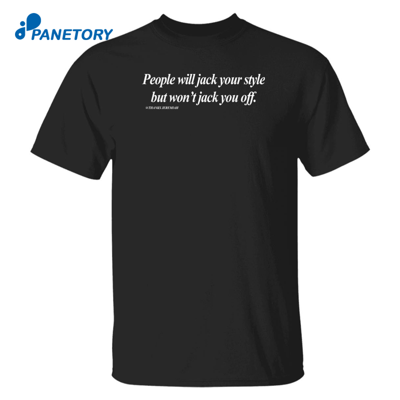 People Will Jack Your Style But Won’t Jack You Off Shirt