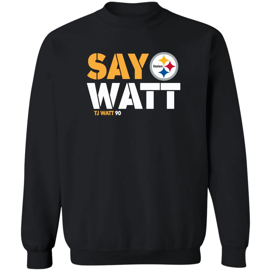 Pittsburgh Steelers Say Watt Tj Watt 90 Shirt Panetory – Graphic Design Apparel &Amp; Accessories Online