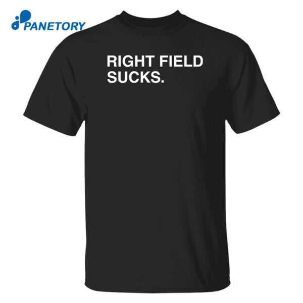 Right Field Sucks Shirt