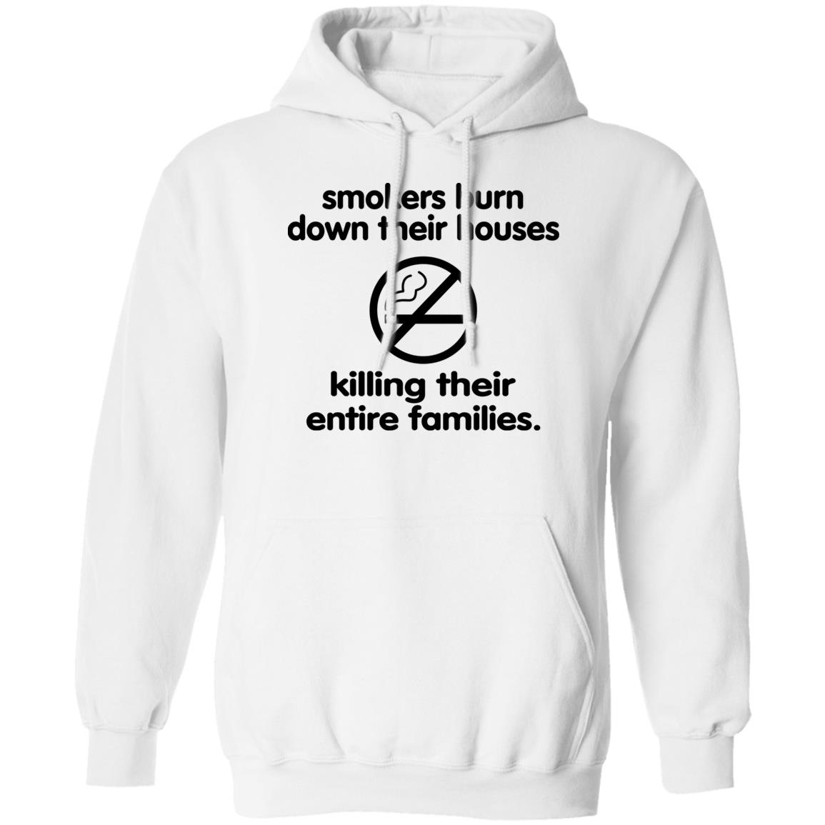 Smokers Burn Down Their Houses Killing Their Entire Families Shirt Panetory – Graphic Design Apparel &Amp; Accessories Online
