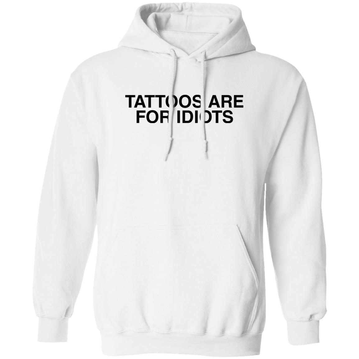 Tattoos Are For Idiots Shirt Panetory – Graphic Design Apparel &Amp; Accessories Online