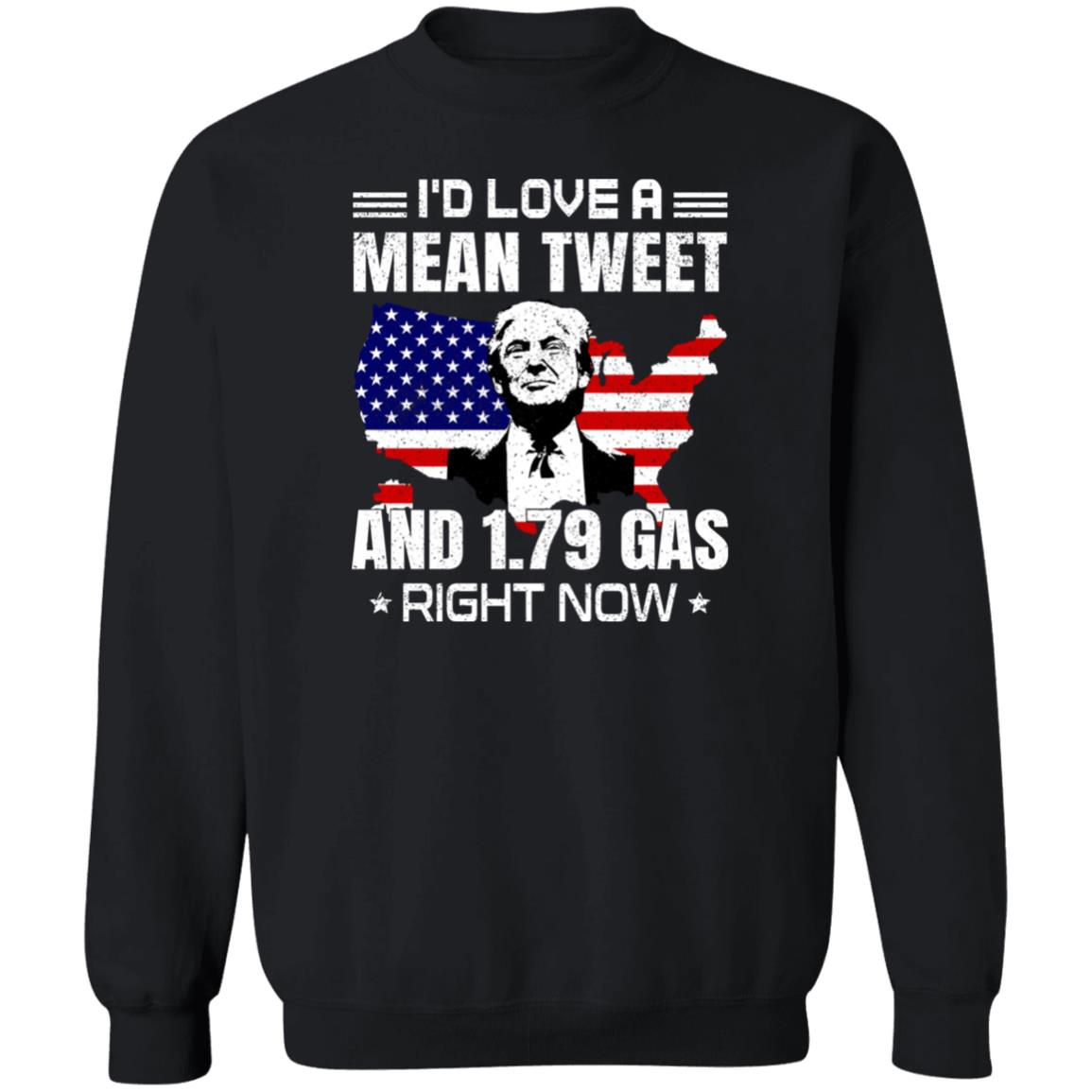 Trump I’d Love A Mean Tweet And 1.79 Gas Right Now Shirt 1