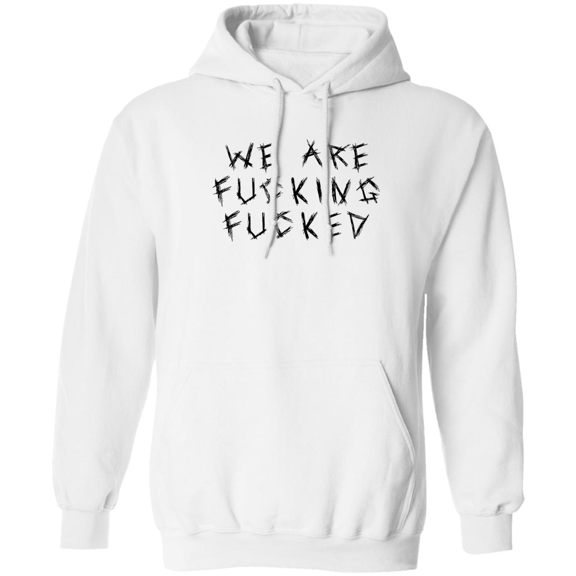 We Are Fucking Fucked Shirt Panetory – Graphic Design Apparel &Amp; Accessories Online