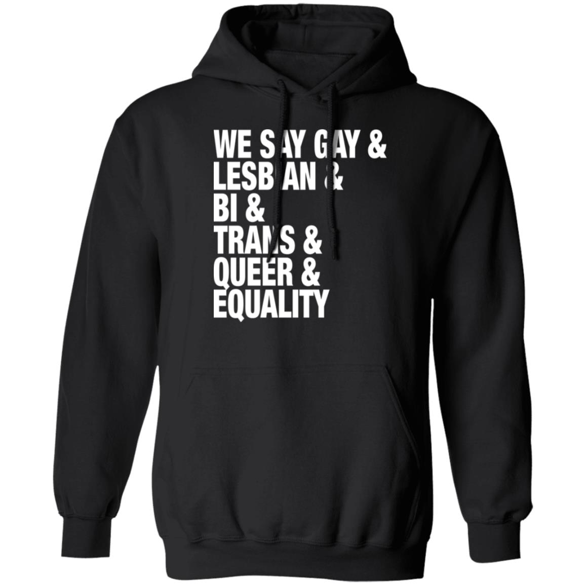 We Say Gay Lesbian Bi Trans Queer Equality Shirt 1