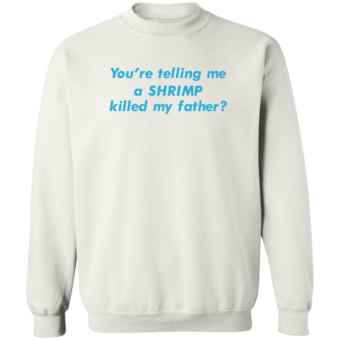 You'Re Telling Me A Shrimp Killed My Father Shirt Panetory – Graphic Design Apparel &Amp; Accessories Online