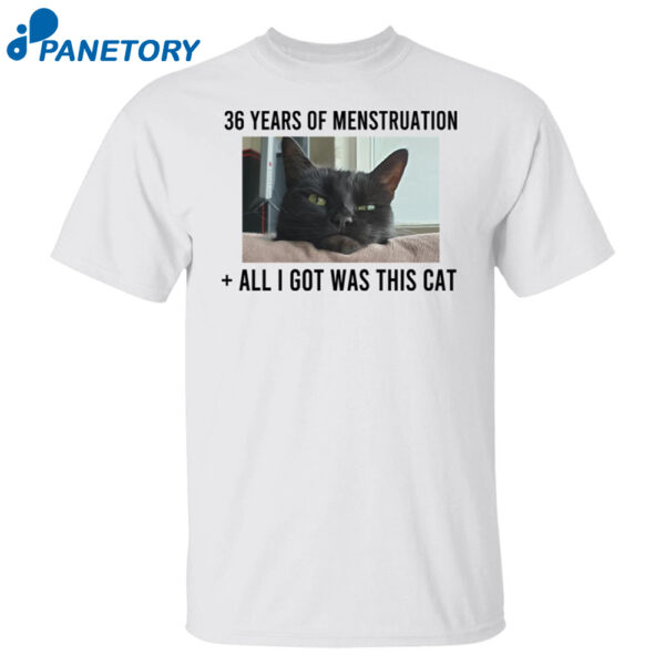 36 Years Of Menstruation All I Got Was This Cat Shirt