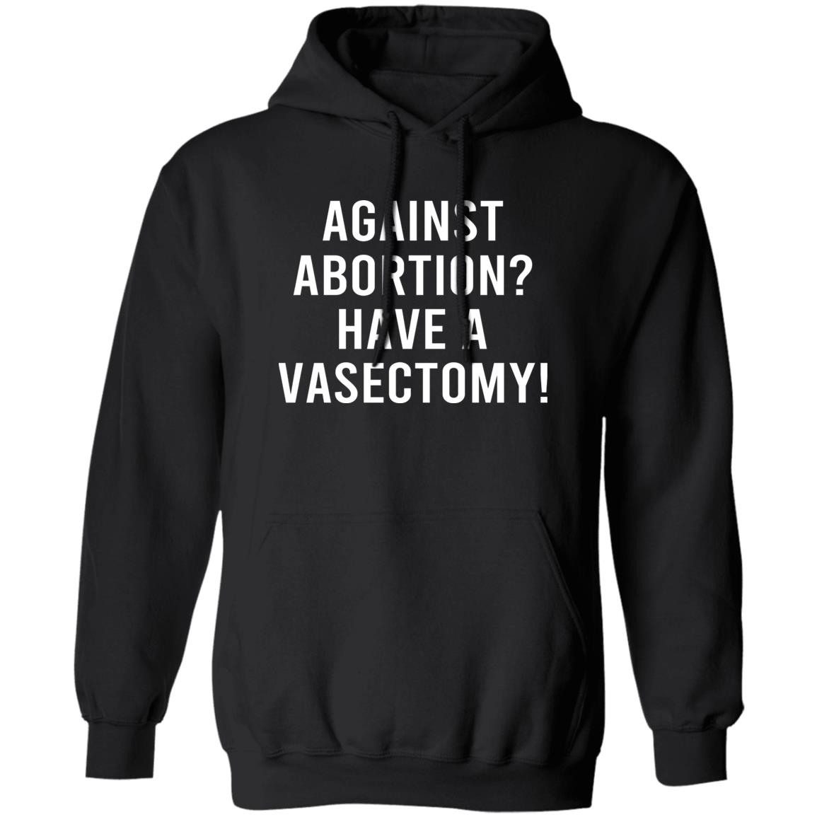 Against Abortion Have A Vasectomy Shirt Panetory – Graphic Design Apparel &Amp; Accessories Online