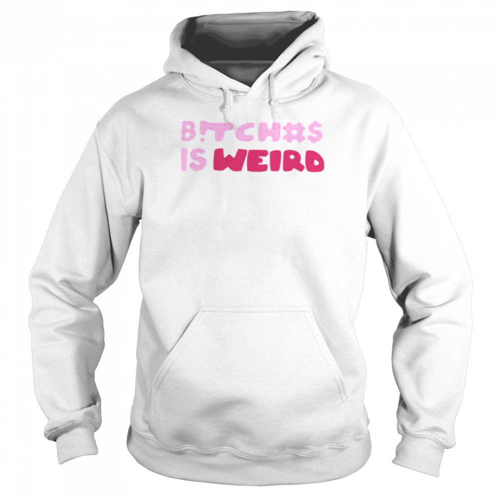 Bitches Is Weird Shirt Panetory – Graphic Design Apparel &Amp; Accessories Online