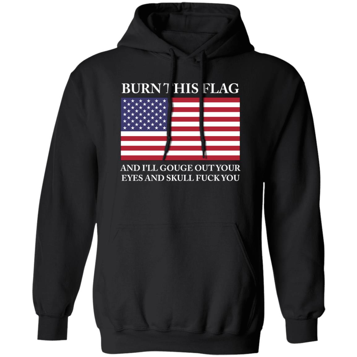 Burn This Flag And I’ll Gouge Out Your Eyes And Skull Fuck You Shirt 2