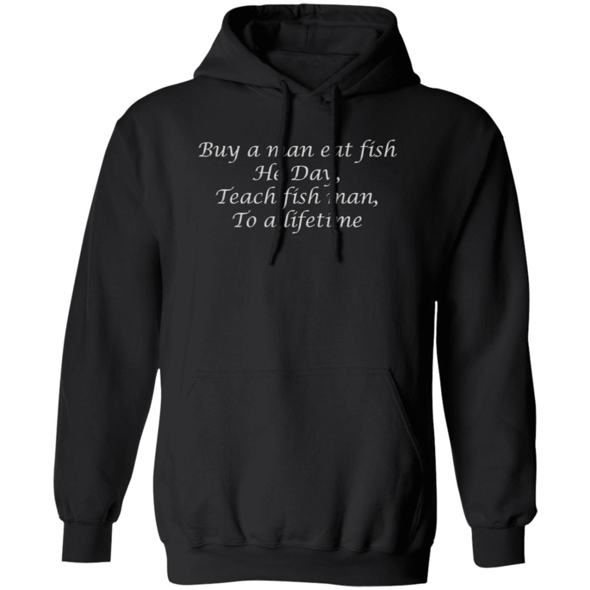 Buy A Man Eat Fish He Day Teach Fish Man To A Lifetime Shirt 1