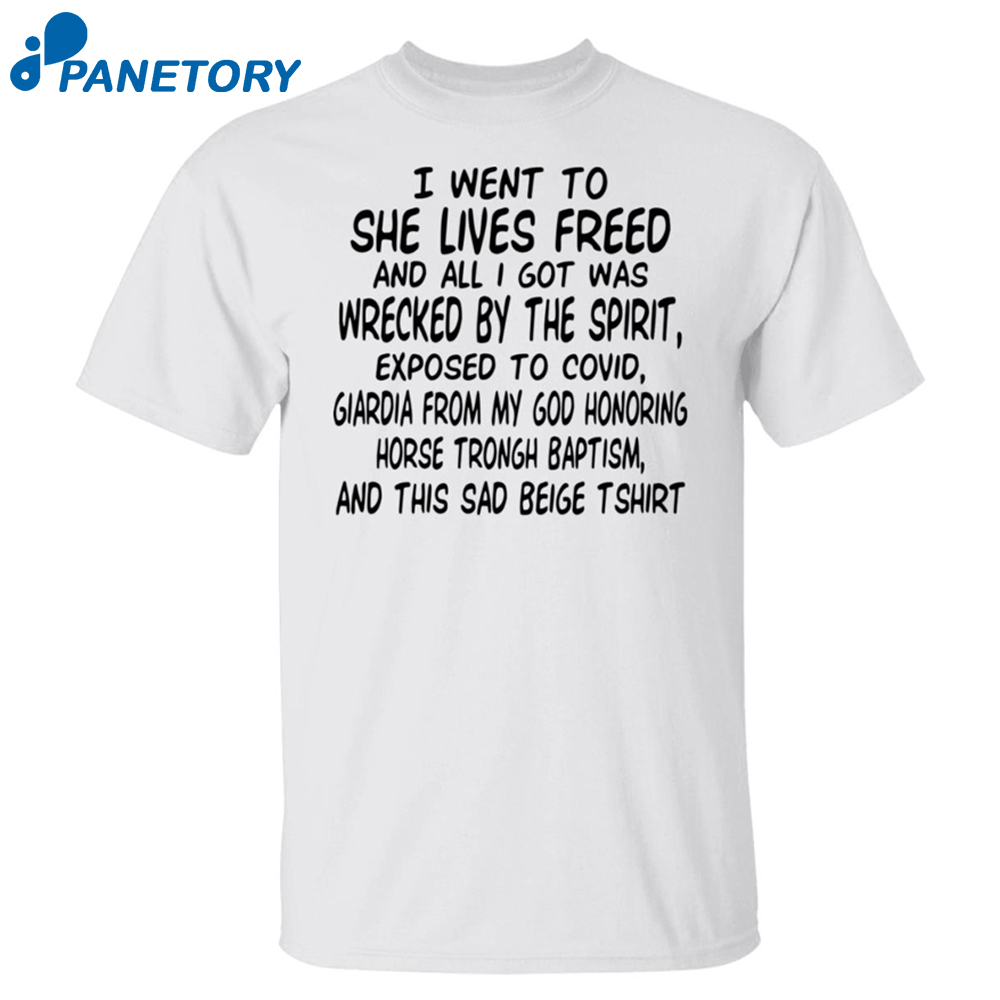 I Went To She Lives Freed And All I Got Was Wrecked Shirt