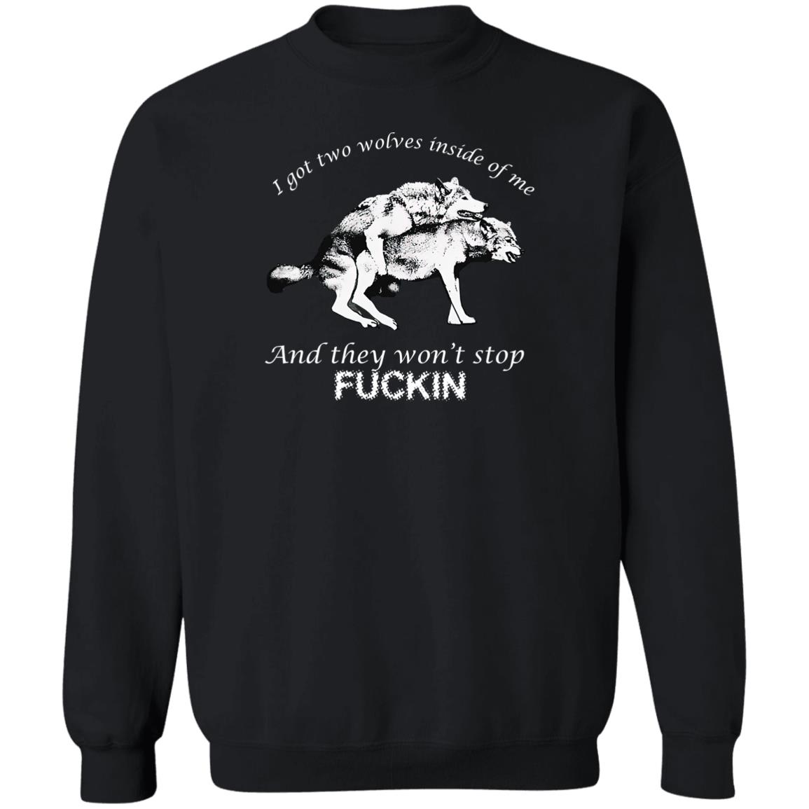 I Got Two Wolves Inside Me And They Won’t Stop Fuckin Shirt 1