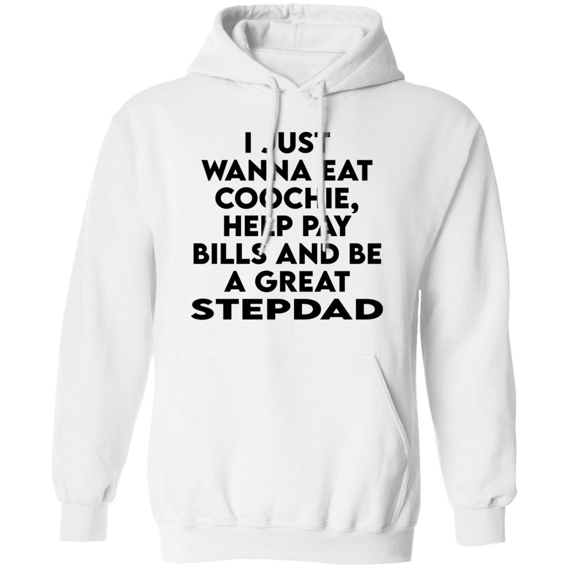 I Just Wanna Eat Coochie Help Pay Bills And Be A Great Stepdad Shirt Panetory – Graphic Design Apparel &Amp; Accessories Online