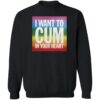 I Want To Cum In Your Heart Shirt 1