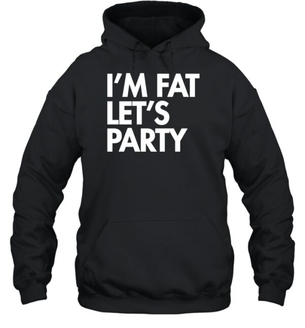 I'M Fat Let'S Party Shirt