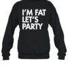 I'M Fat Let'S Party Shirt 2
