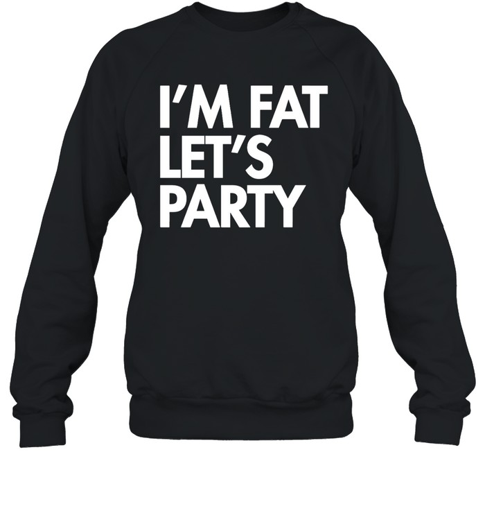 I'M Fat Let'S Party Shirt 2