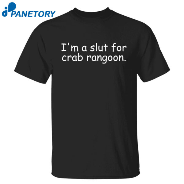 I'M A Slut For Crab Rangoon Shirt