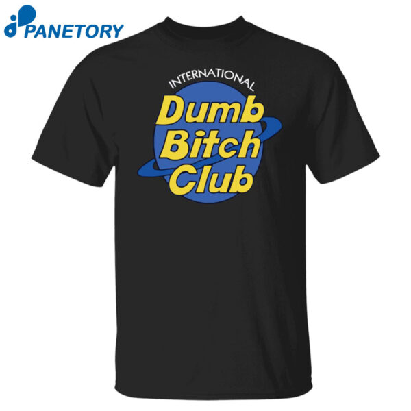 International Dumb Bitch Club Shirt