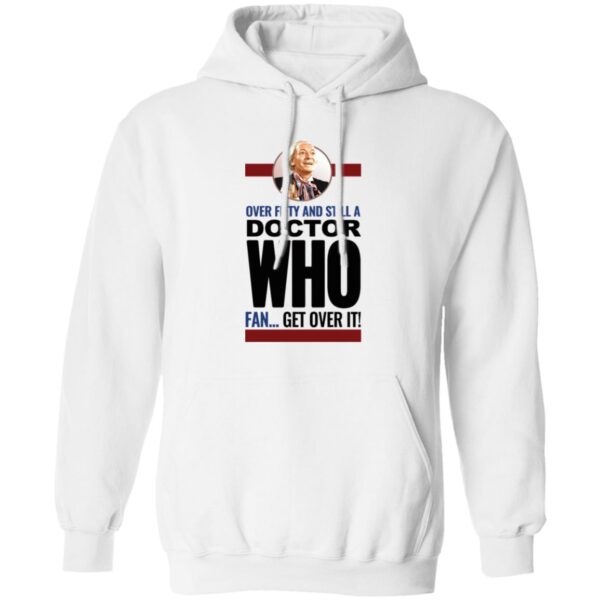 Over Fifty And Still A Doctor Who Fan Get Over It Shirt