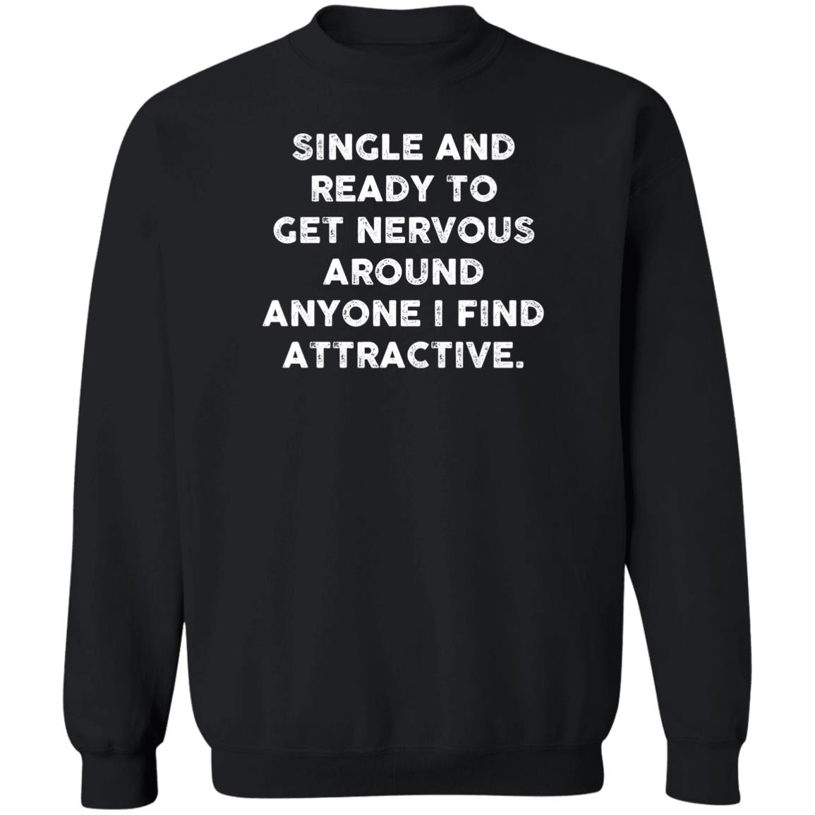 Single And Ready To Get Nervous Around Anyone I Find Attractive Shirt 2