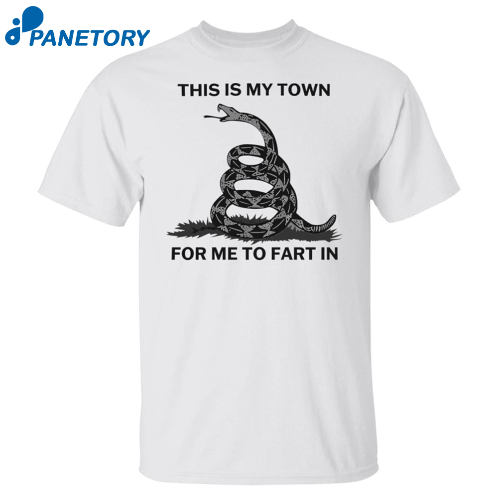 Snake This Is My Town For Me To Fart In Shirt