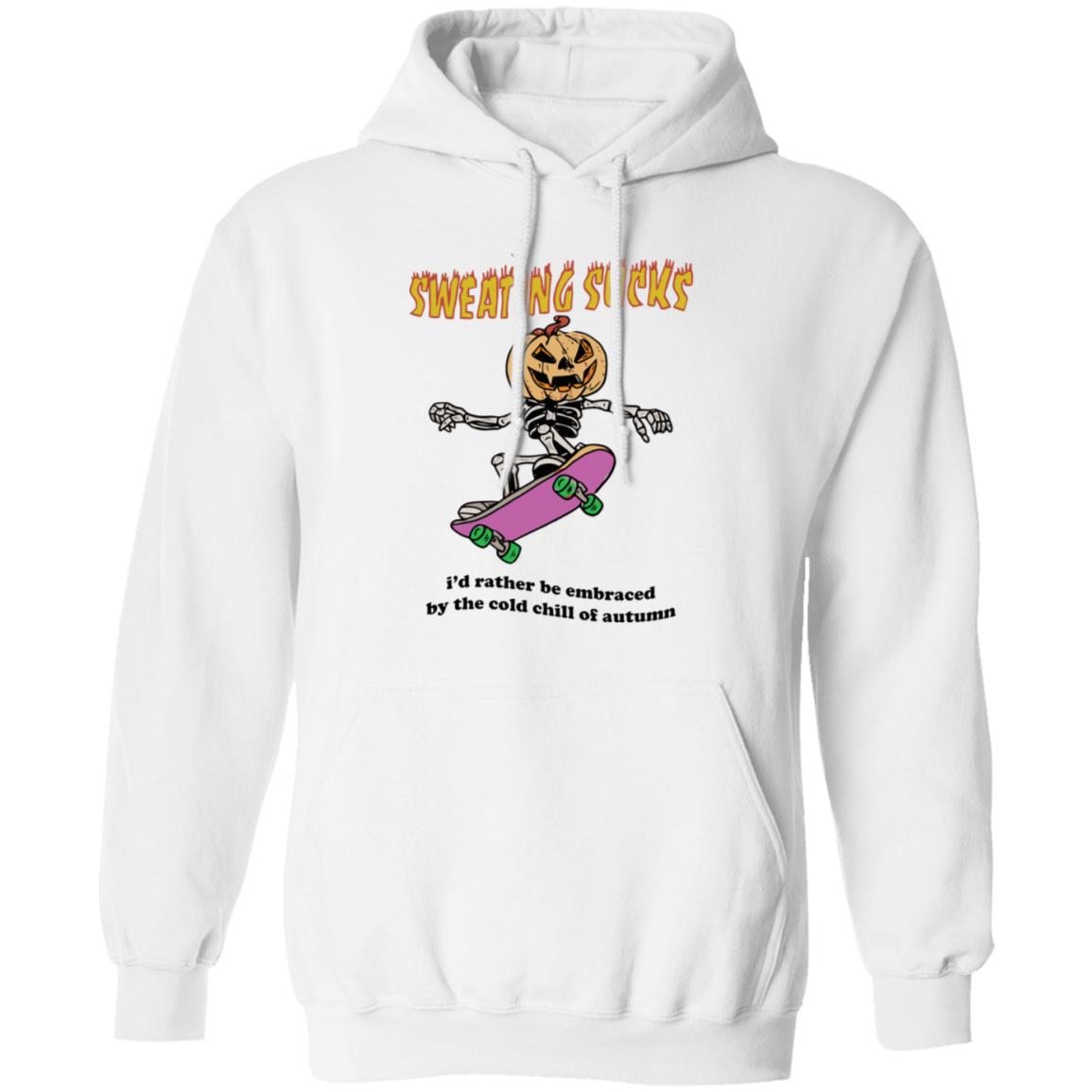 Sweating Sucks I’d Rather Be Embraced By The Cold Chill Of Autumn Shirt 1