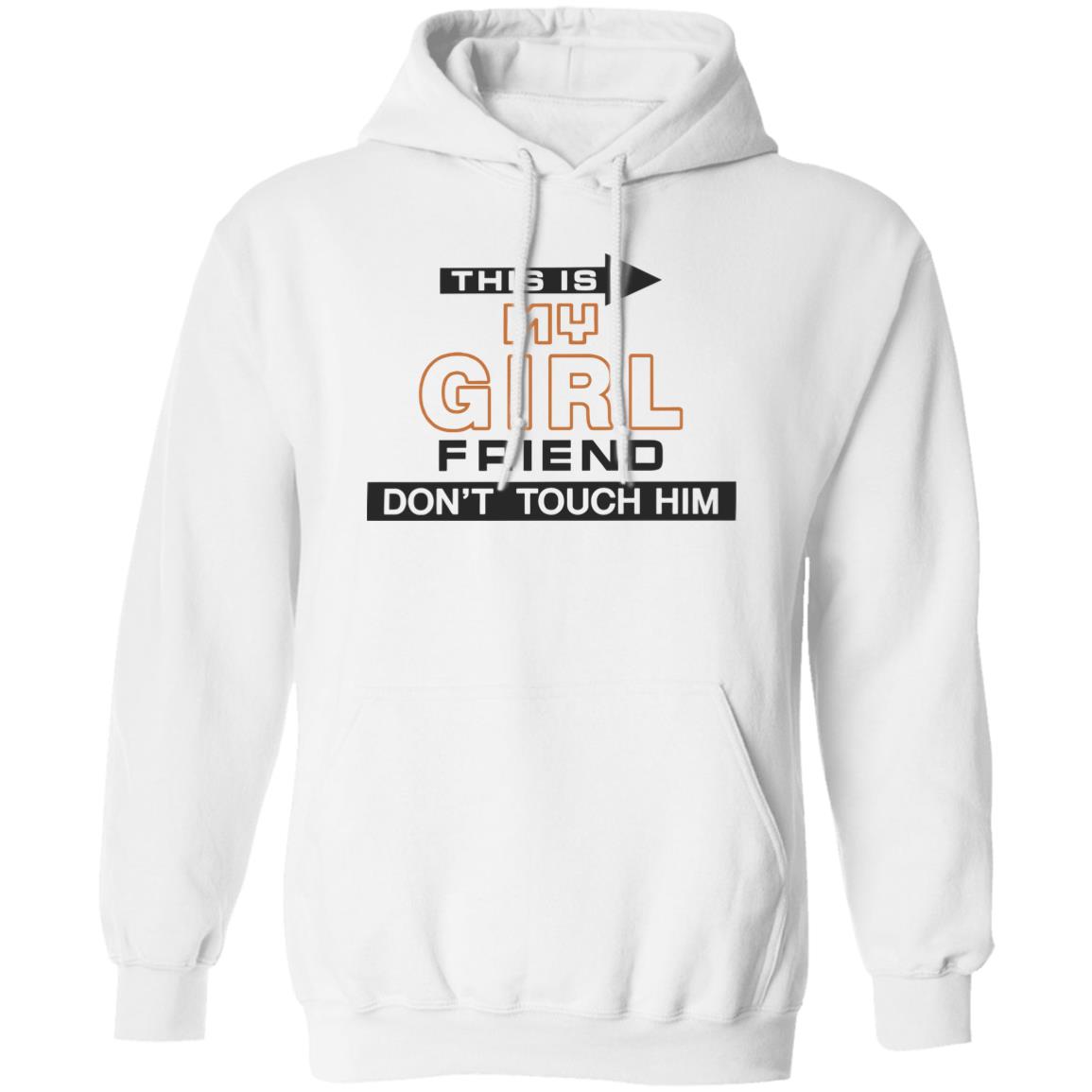 This Is My Girlfriend Don’t Touch Him Shirt 1