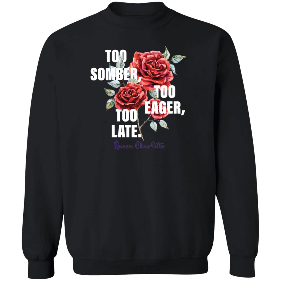 Too Somber Too Eager Too Late Queen Charlotte Shirt Panetory – Graphic Design Apparel &Amp; Accessories Online