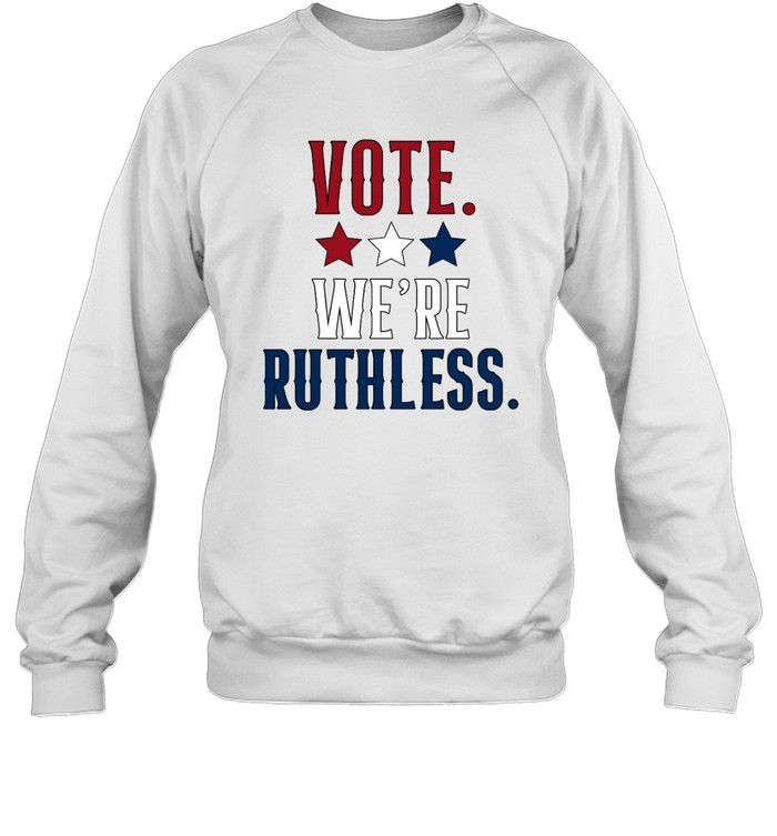Vote We'Re Ruthless T Shirt 1