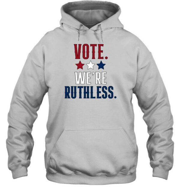 Vote We'Re Ruthless T Shirt