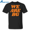 We Are Bg Shirt 1