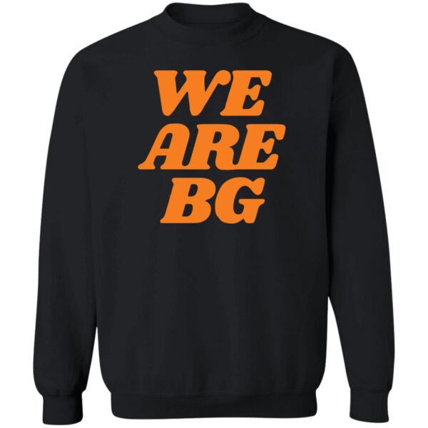 We Are Bg Shirt