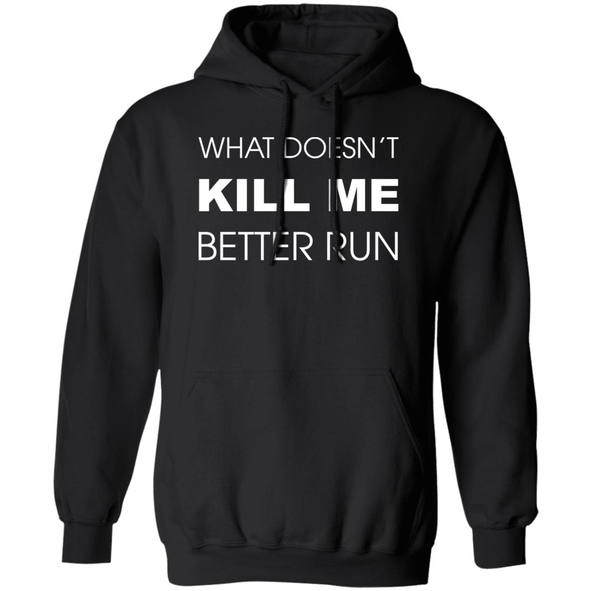 What Doesn'T Kill Me Better Run Shirt Panetory – Graphic Design Apparel &Amp; Accessories Online