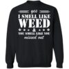 Yes I Smell Like Weed You Smell Like You Missed Out Shirt 2
