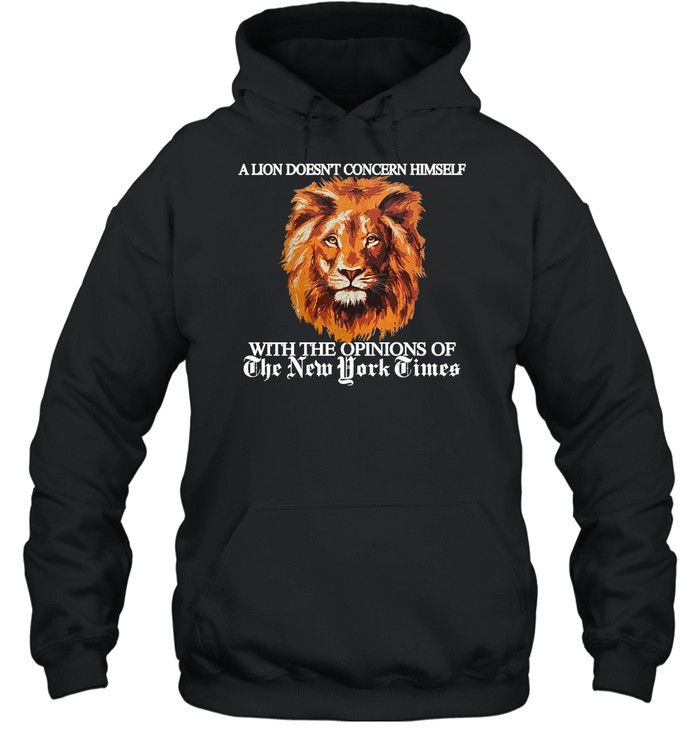 A Lion Doesn’t Concern Himself With The Opinions Of The Nyt Shirt 1