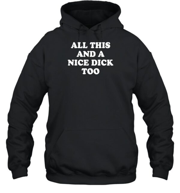 All This And A Nice Dick Too Shirt