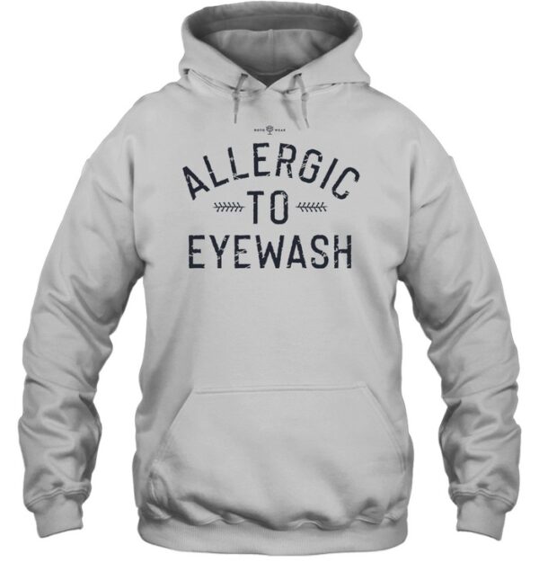 Allergic To Eyewash Shirt Limited