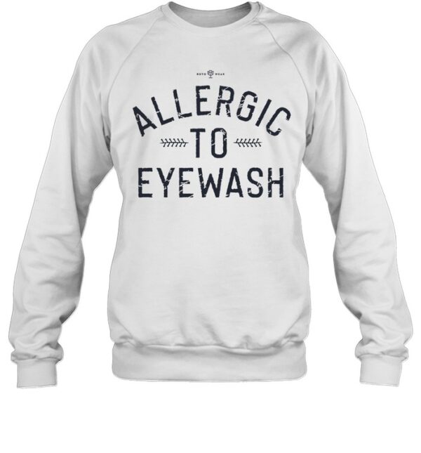 Allergic To Eyewash Shirt Limited
