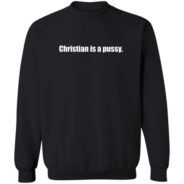 Christian Is A Pussy Shirt