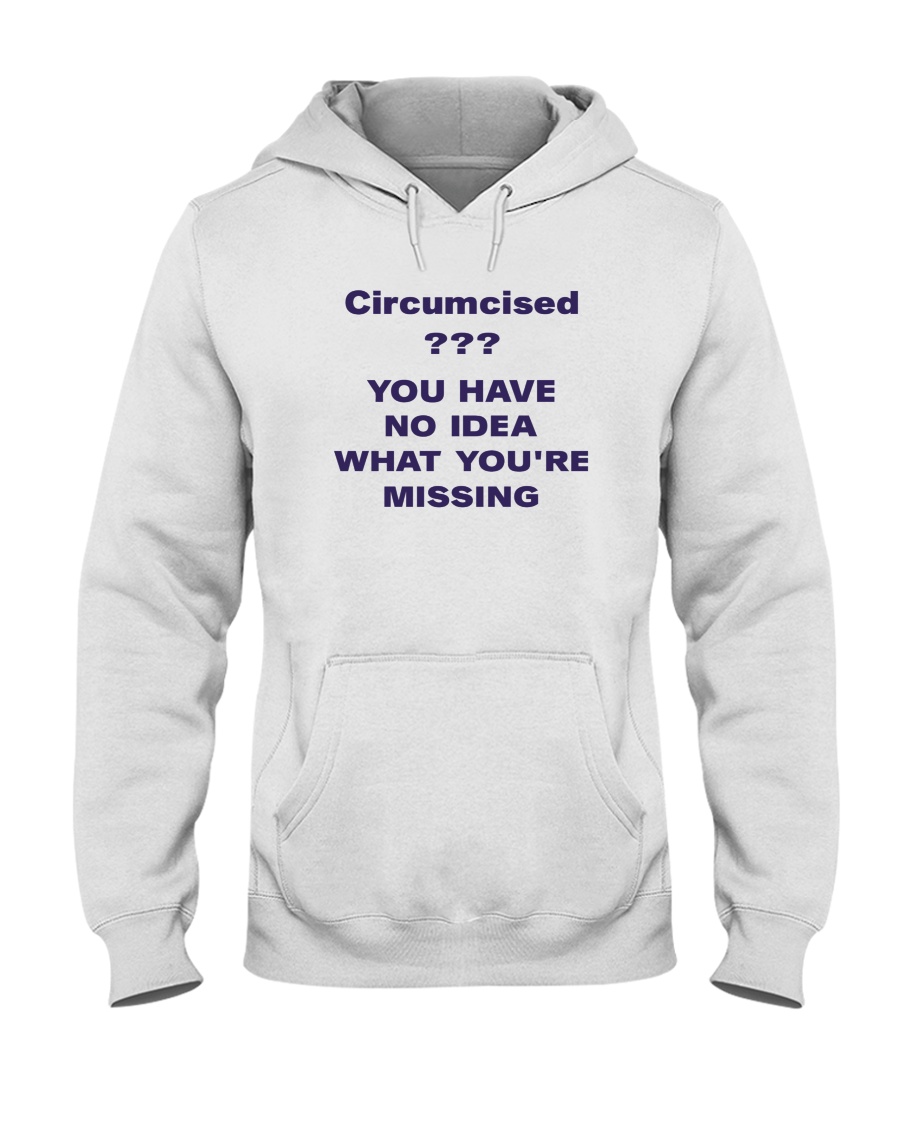 Circumcised You Have No Idea What You Re Missing Shirt 2