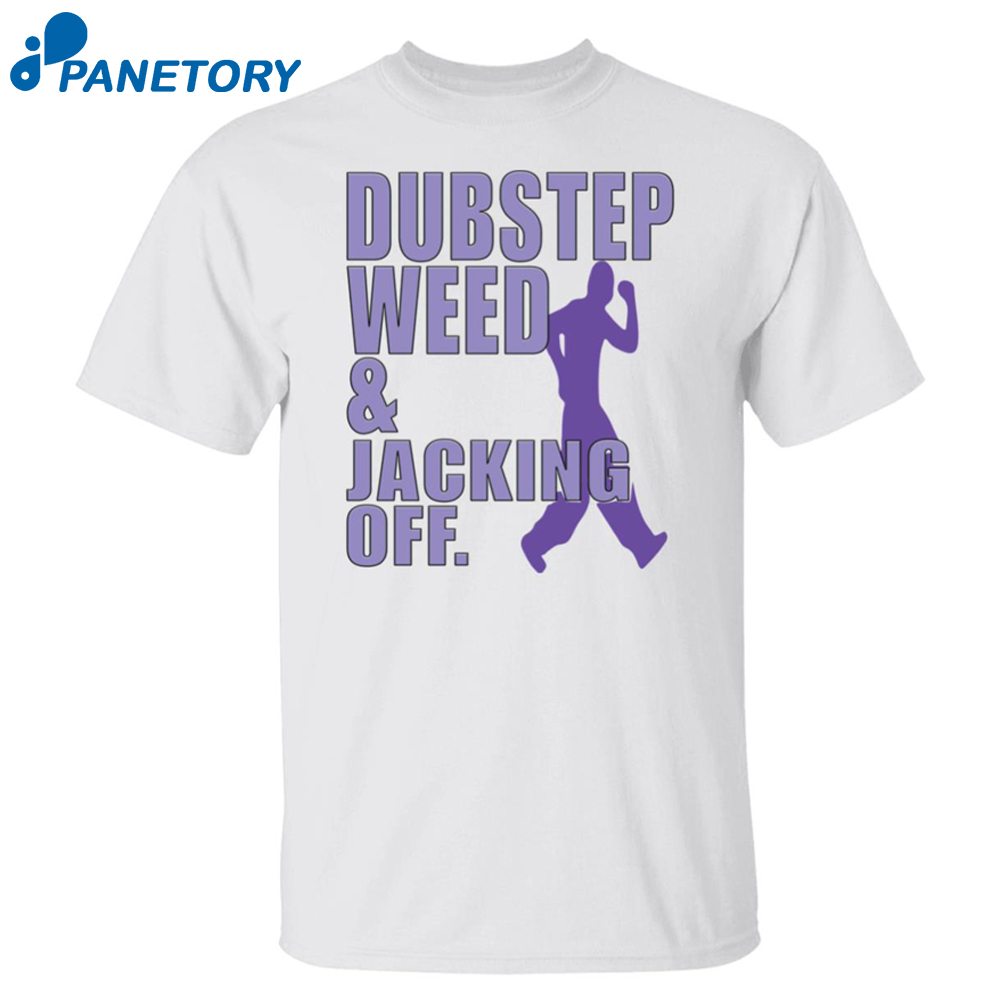 Dubstep Weed And Jacking Off Shirt