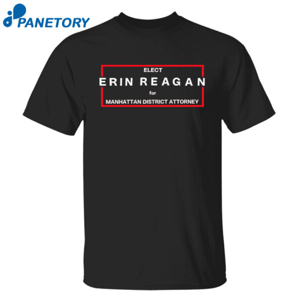 Elect Erin Reagan For Manhattan District Attorney Shirt