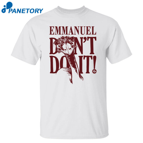 Emu Emmanuel Don'T Do It Shirt