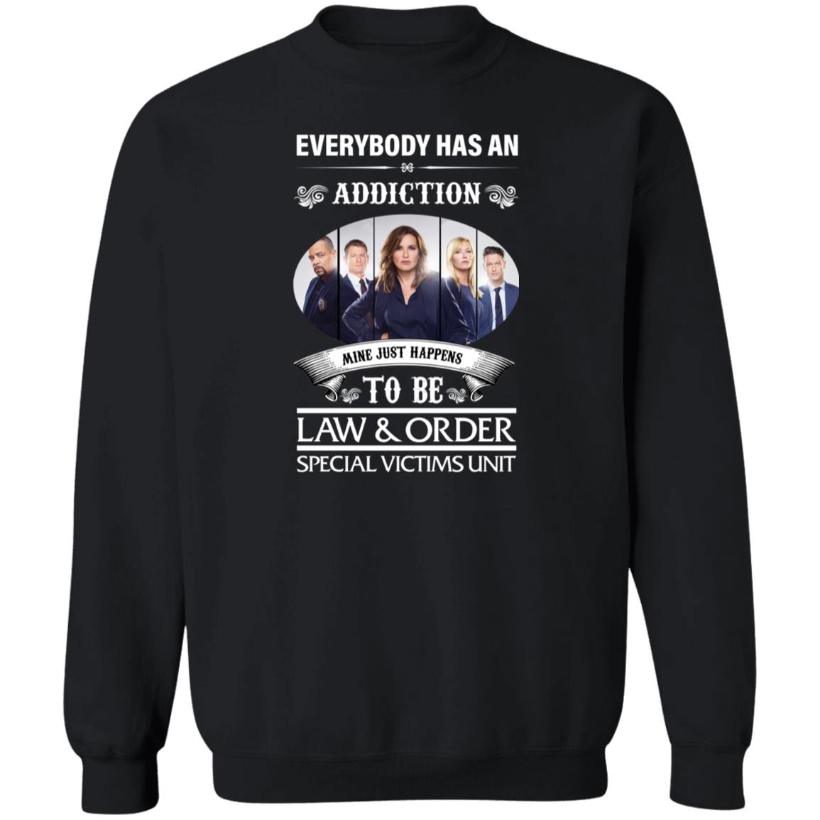 Everybody Has An Addiction Mine Just Happens To Be Law And Order Shirt Panetory – Graphic Design Apparel &Amp; Accessories Online