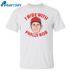 I Ride With Philly Rob Shirt