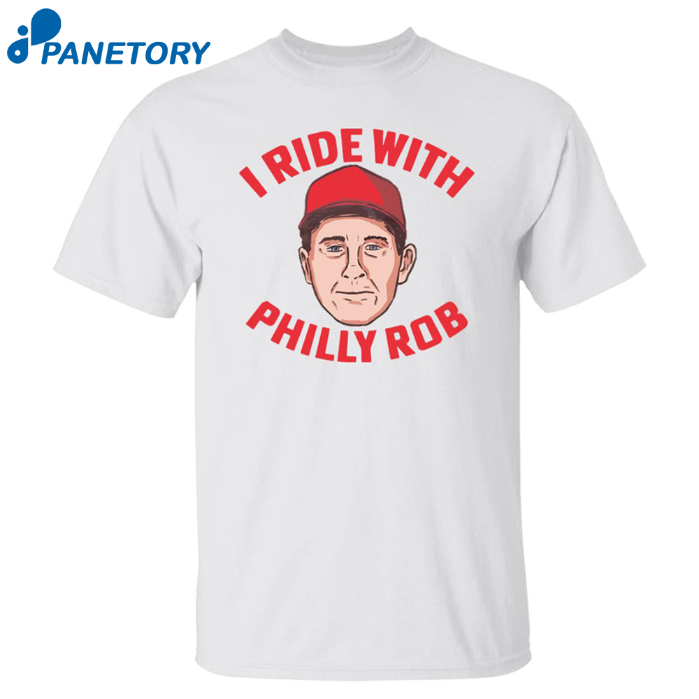 I Ride With Philly Rob Shirt