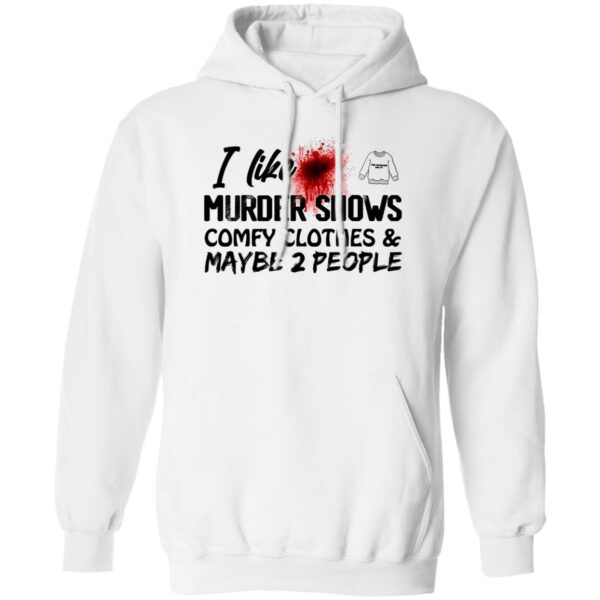 I Like Murder Shows Comfy Clothes And Maybe 2 People Shirt