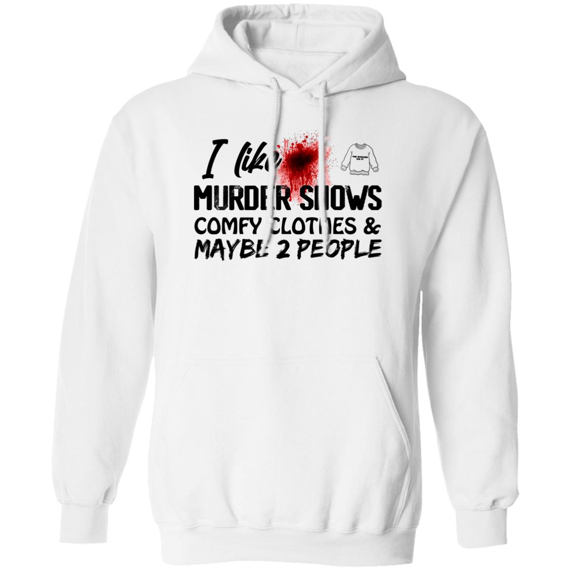 I Like Murder Shows Comfy Clothes And Maybe 2 People Shirt 1