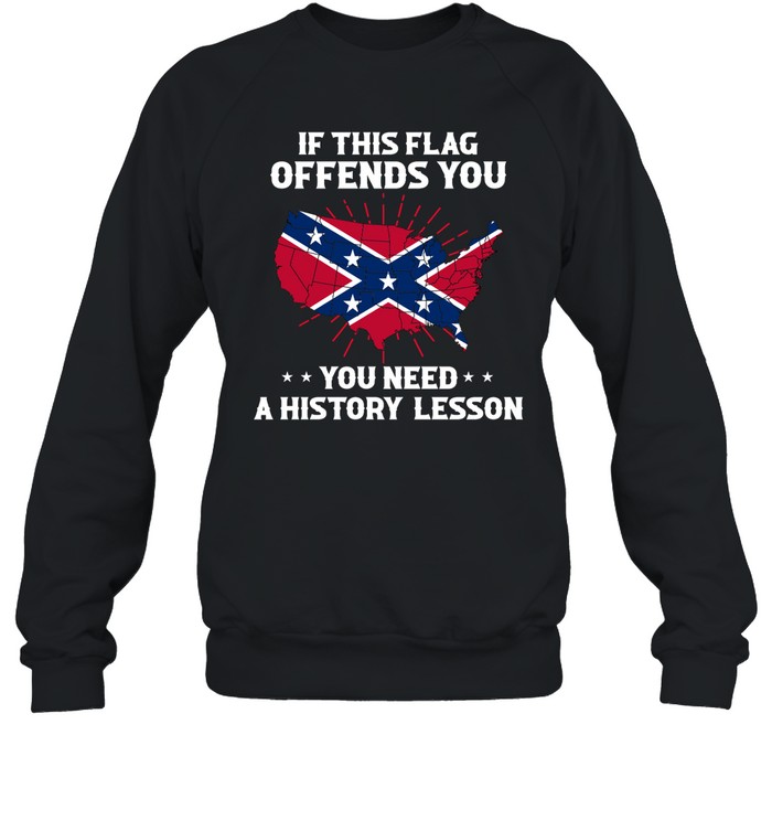 If This Flag Offends You You Need A History Lesson Shirt 2